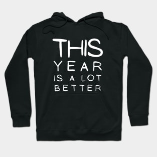 This Year Is A lot Better Happy New Year's Eve Typographic NEW YEAR Funny Angry Jokes Celebration design Man's & Woman's Hoodie